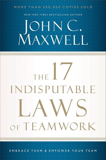 The 17 Indisputable Laws of Teamwork: Embrace Them and Empower Your Team-Best Team Building Books