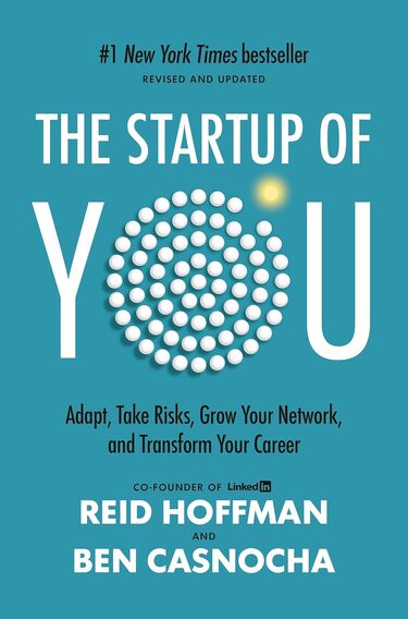 The Startup of You: Adapt, Take Risks, Grow Your Network, and Transform Your Career