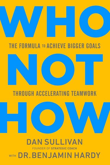 Who Not How: The Formula to Achieve Bigger Goals Through Accelerating Teamwork-Best Team Building Books