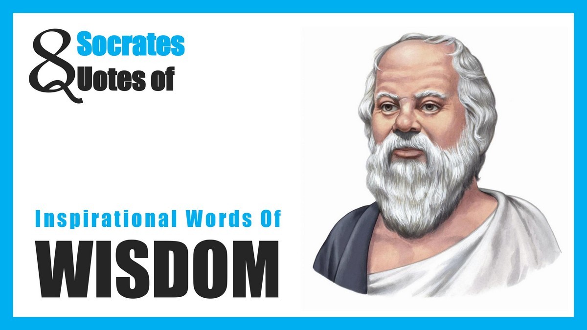 8 Socrates Quotes Inspirational Words Of Wisdom